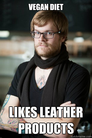 vegan diet
 likes leather products  Hipster Barista