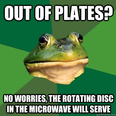 Out of Plates? No worries, the rotating disc in the microwave will serve  