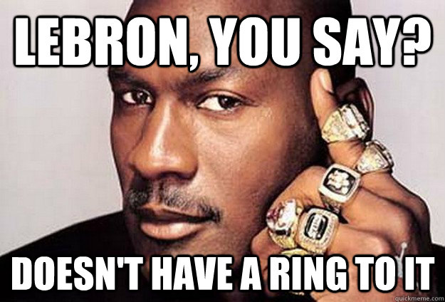 Lebron, you say? Doesn't have a ring to it  