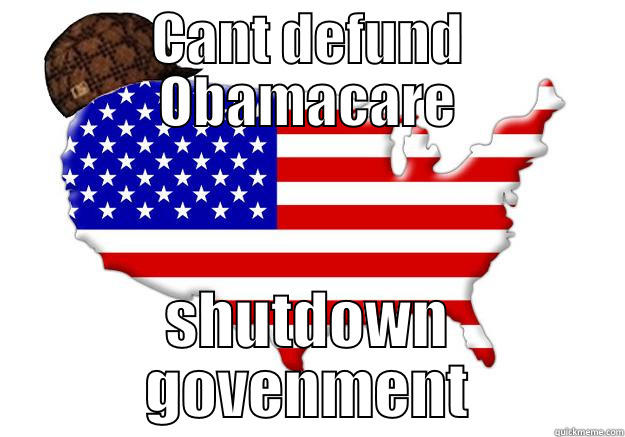 CANT DEFUND OBAMACARE SHUTDOWN GOVENMENT Scumbag america