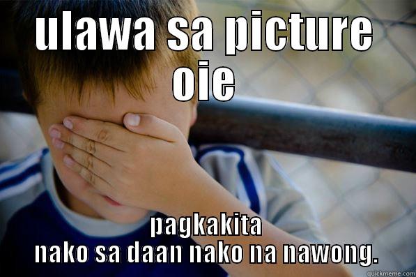 ULAWA SA PICTURE OIE PAGKAKITA NAKO SA DAAN NAKO NA NAWONG. Confession kid