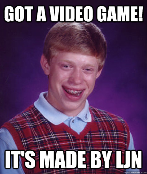 Got a video game! It's made by LJN  Bad Luck Brian