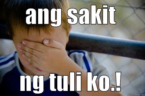 ANG SAKIT NG TULI KO.! Confession kid