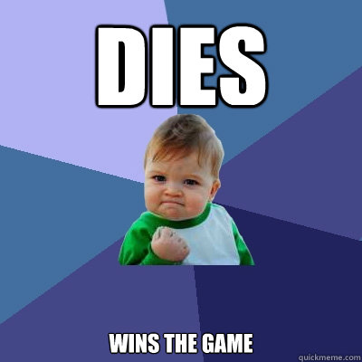 dies wins the game  Success Kid