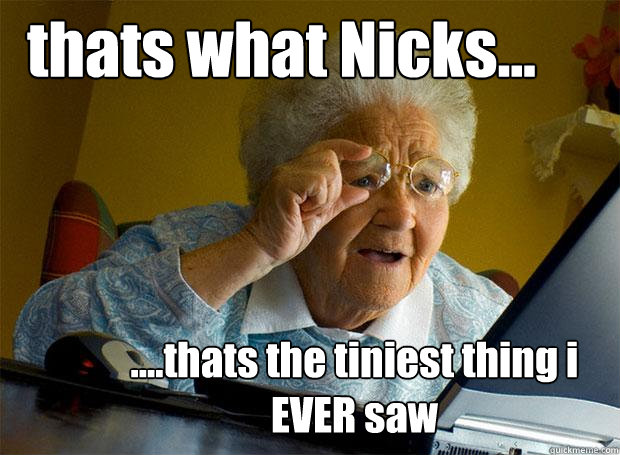 thats what Nicks... ....thats the tiniest thing i EVER saw  Grandma finds the Internet