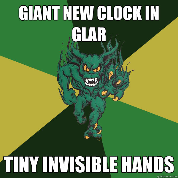 giant new clock in glar tiny invisible hands - giant new clock in glar tiny invisible hands  Green Terror