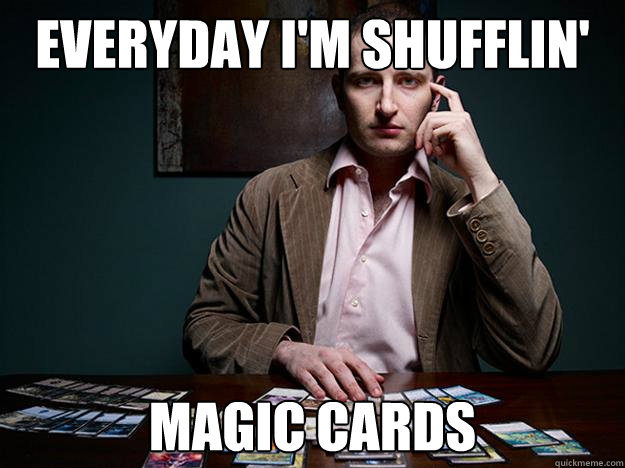 Everyday I'm Shufflin' Magic Cards  