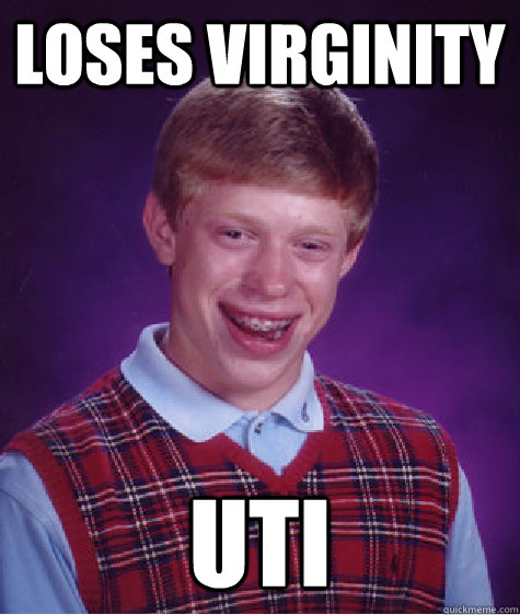 Loses virginity uti  Bad Luck Brian