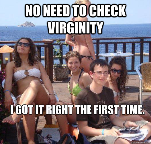 No need to check virginity I got it right the first time. - No need to check virginity I got it right the first time.  Priority Peter