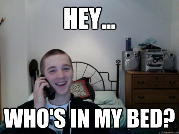 Hey... Who's in my bed?  Gardner