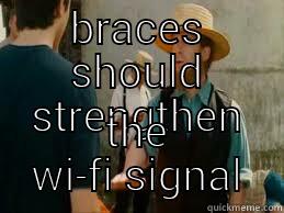 BRACES SHOULD STRENGTHEN THE WI-FI SIGNAL Misc