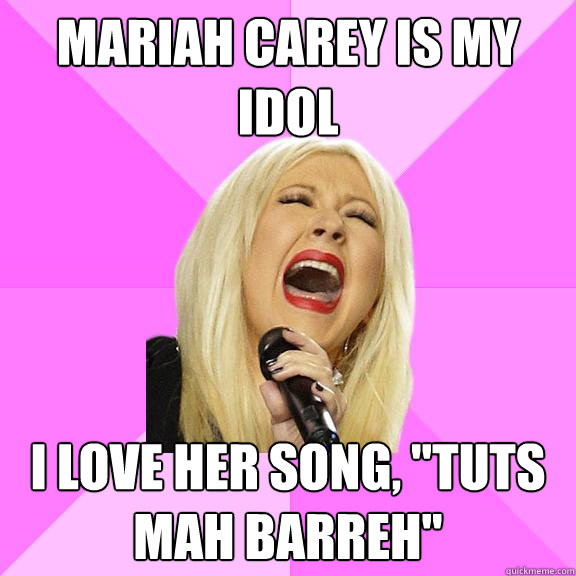 Mariah Carey is my idol I love her song, 