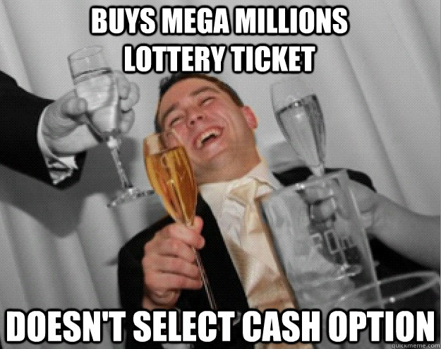 buys mega millions lottery ticket doesn't select cash option - buys mega millions lottery ticket doesn't select cash option  the one percent