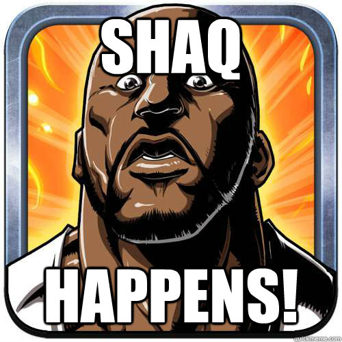 Shaq HAPPENS!  