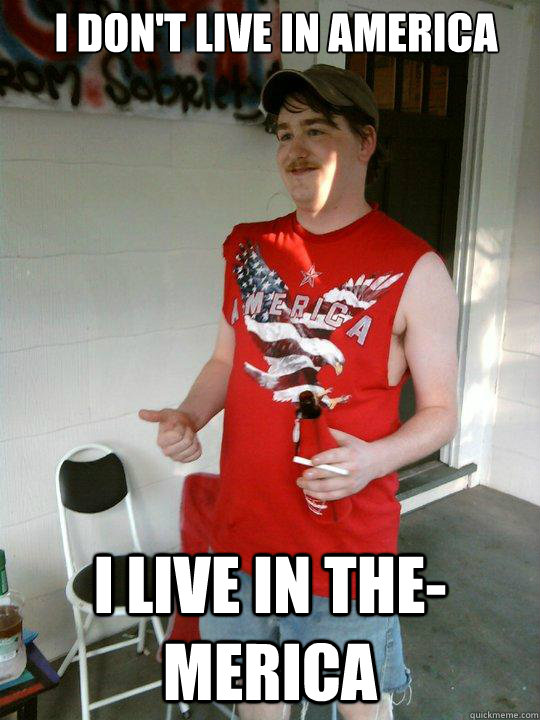 I don't live in America I live in THE-Merica - I don't live in America I live in THE-Merica  Redneck Randal