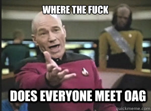 Where the fuck does everyone meet oag  Annoyed Picard