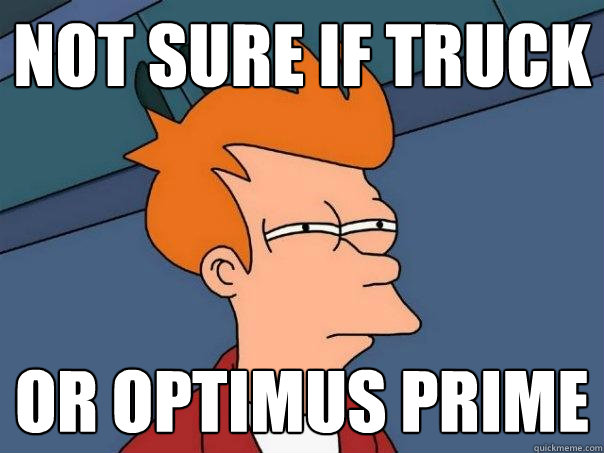 Not sure if truck Or Optimus Prime  Futurama Fry