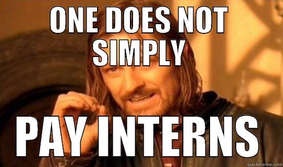 ONE DOES NOT SIMPLY PAY INTERNS Boromir