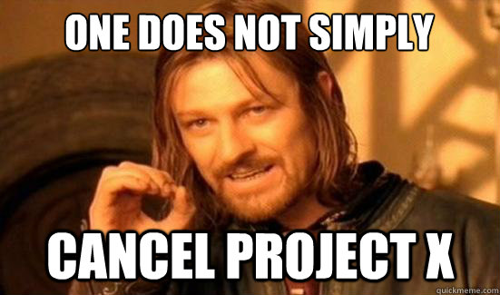 One Does Not Simply cancel project x - One Does Not Simply cancel project x  Boromir