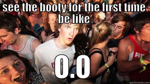 SEE THE BOOTY FOR THE FIRST TIME BE LIKE O.O Sudden Clarity Clarence