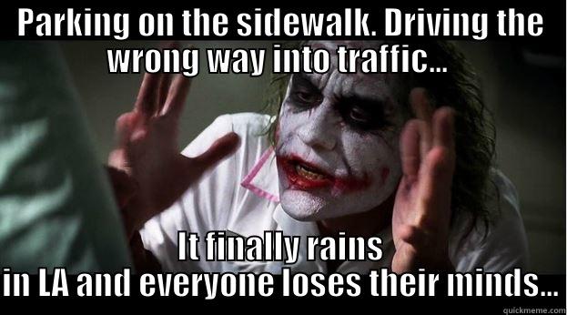 PARKING ON THE SIDEWALK. DRIVING THE WRONG WAY INTO TRAFFIC...  IT FINALLY RAINS IN LA AND EVERYONE LOSES THEIR MINDS... Joker Mind Loss