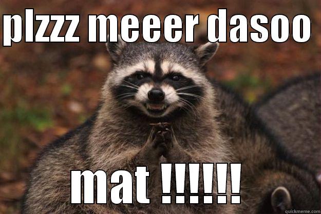 plzzz meeer dasoo - PLZZZ MEEER DASOO  MAT !!!!!! Evil Plotting Raccoon