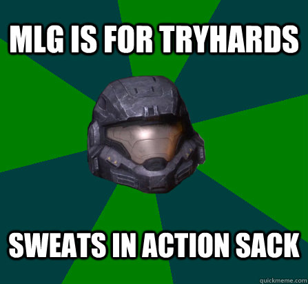 MLG IS FOR TRYHARDS SWEATS IN ACTION SACK - MLG IS FOR TRYHARDS SWEATS IN ACTION SACK  scumbag halo random