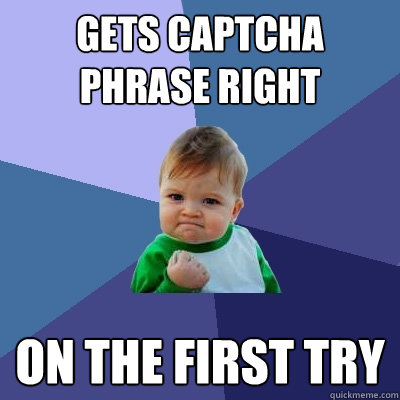 Gets Captcha phrase right on the first try  Success Kid