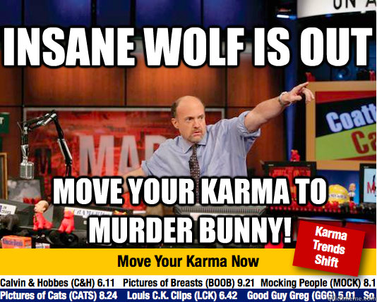 Insane wolf is out move your karma to murder bunny! - Insane wolf is out move your karma to murder bunny!  Mad Karma with Jim Cramer