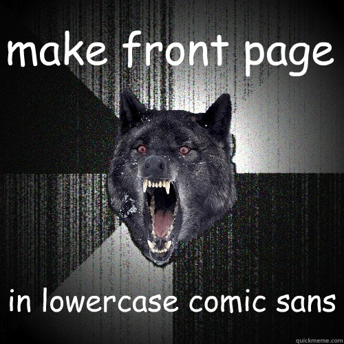 make front page in lowercase comic sans  Insanity Wolf