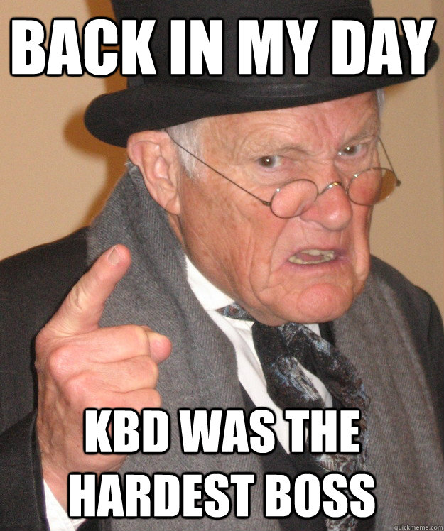 BACK IN MY DAY KBD WAS THE HARDEST BOSS  back in my day