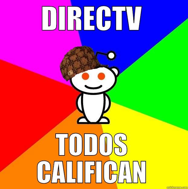 DIRECTV TODOS CALIFICAN Scumbag Redditor