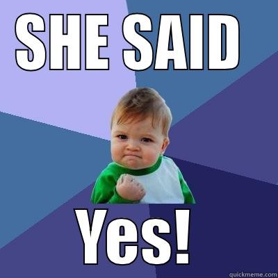 SHE SAID  YES! Success Kid