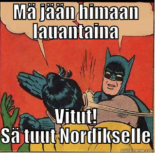 MÄ JÄÄN HIMAAN LAUANTAINA VITUT! SÄ TUUT NORDIKSELLE Slappin Batman