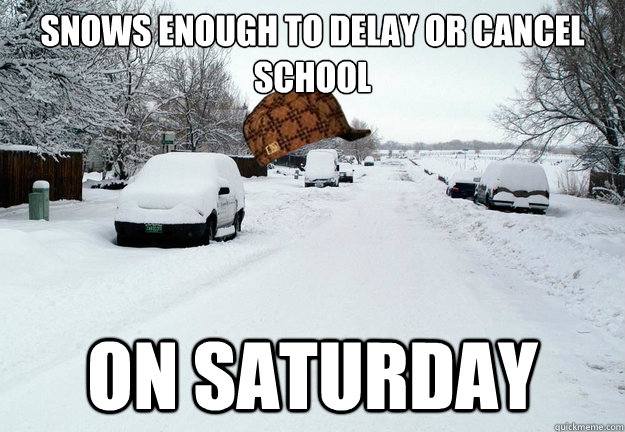 Snows enough to delay or cancel school On Saturday - Snows enough to delay or cancel school On Saturday  Misc