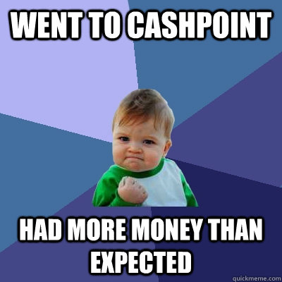 Went to cashpoint had more money than expected  Success Kid