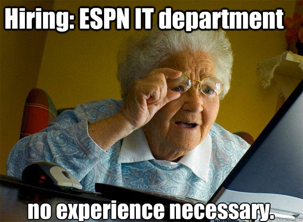 Hiring: ESPN IT department no experience necessary.    Grandma finds the Internet