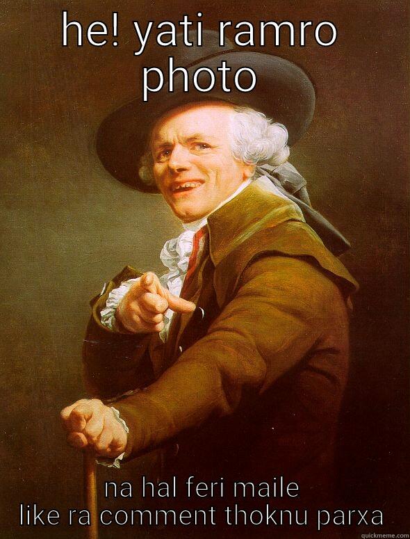 HE! YATI RAMRO PHOTO NA HAL FERI MAILE LIKE RA COMMENT THOKNU PARXA Joseph Ducreux