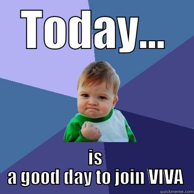 TODAY... IS A GOOD DAY TO JOIN VIVA Success Kid