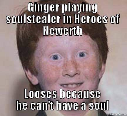 GINGER PLAYING SOULSTEALER IN HEROES OF NEWERTH LOOSES BECAUSE HE CAN'T HAVE A SOUL Over Confident Ginger