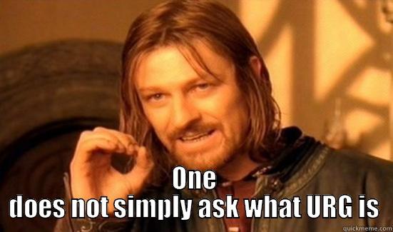 no sleep -  ONE DOES NOT SIMPLY ASK WHAT URG IS Boromir