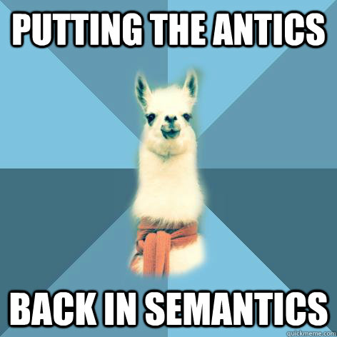 Putting the antics back in semantics  Linguist Llama