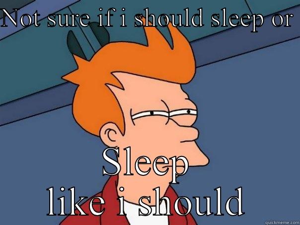 MeL Me  - NOT SURE IF I SHOULD SLEEP OR  SLEEP LIKE I SHOULD Futurama Fry