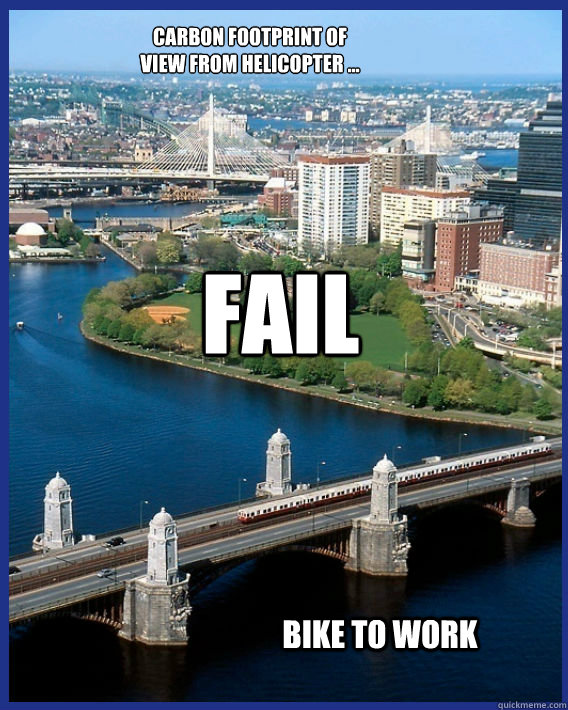 Carbon footprint of 
view from helicopter ...
 Bike to work fail - Carbon footprint of 
view from helicopter ...
 Bike to work fail  Bike to Work