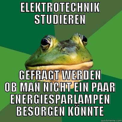 ELEKTROTECHNIK STUDIEREN GEFRAGT WERDEN OB MAN NICHT EIN PAAR ENERGIESPARLAMPEN BESORGEN KÖNNTE Foul Bachelor Frog