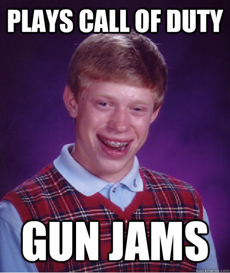 Plays Call of Duty Gun Jams - Plays Call of Duty Gun Jams  Bad Luck Brian