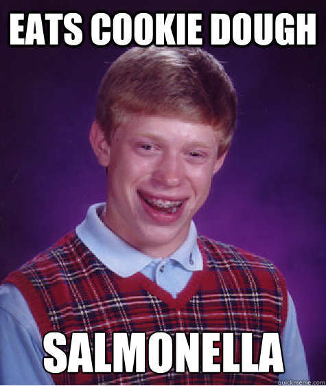 Eats Cookie Dough Salmonella  Bad Luck Brian