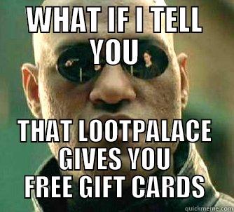 A big deal - WHAT IF I TELL YOU THAT LOOTPALACE GIVES YOU FREE GIFT CARDS Matrix Morpheus