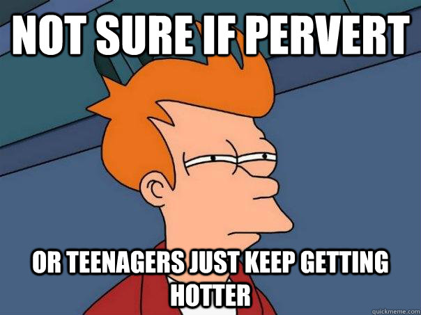 Not sure if pervert or teenagers just keep getting hotter  Futurama Fry