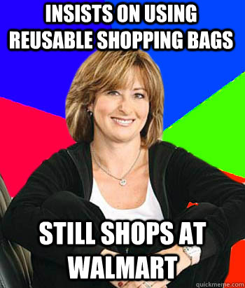 Insists on using reusable shopping bags Still shops at Walmart  Sheltering Suburban Mom